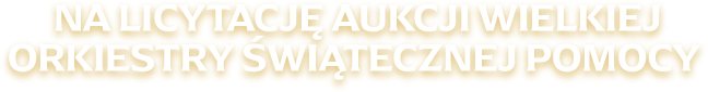 Na licytację aukcji Wielkiej Orkiestry Świątecznej Pomocy